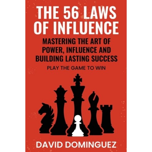 (영문도서) The 56 Laws of Influence: Mastering the Art of Power Influence and Building Lasting Success:... Paperback, Independently Published, English, 9798882986352