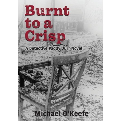 (영문도서) Burnt to a Crisp-a Detective Paddy Durr novel Book 3 Hardcover, Indy Pub, English, 9781087959061