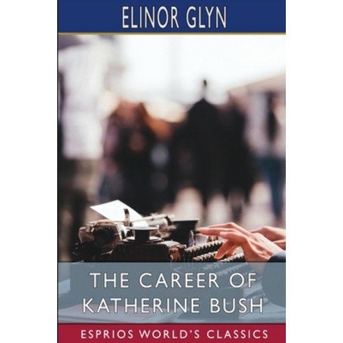 (영문도서) The Career of Katherine Bush (Esprios Classics) Paperback, Blurb, English, 9781034957928