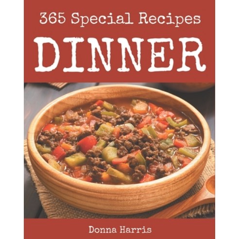 365 Special Dinner Recipes: A Dinner Cookbook from the Heart! Paperback, Independently Published, English, 9798567572313