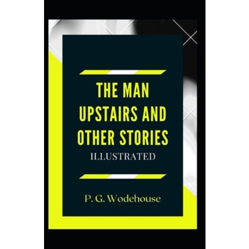 The Man Upstairs and Other Stories Illustrated Paperback, Independently Published, English, 9798732054361