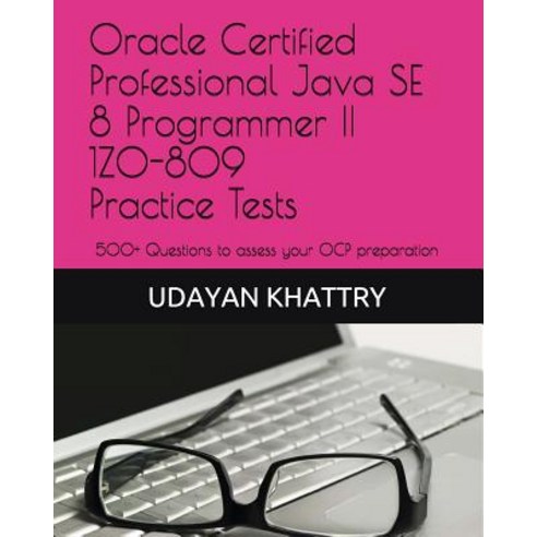 Oracle Certified Professional Java SE 8 Programmer II 1Z0-809 Practice Tests: 500+ Questions to asse... Paperback, Independently Published