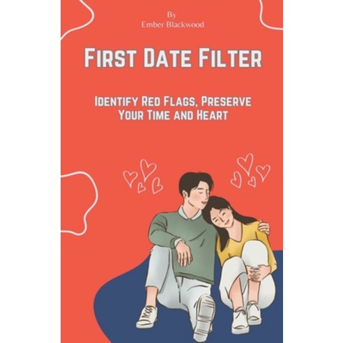 (영문도서) First Date Filter: Identify Red Flags Preserve Your Time and Heart Paperback, Ali the Narrator, English, 9798223210191