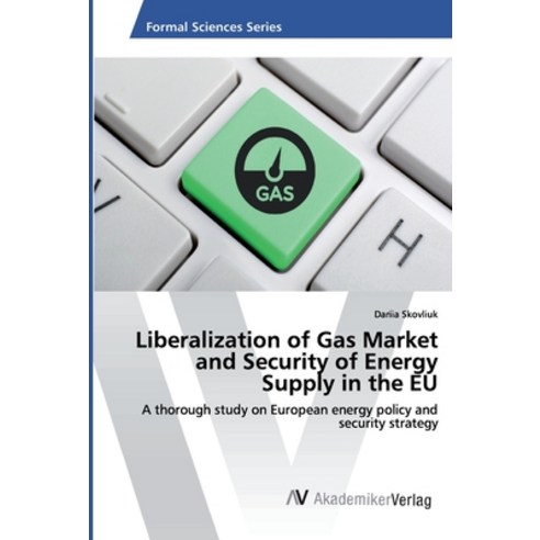 Liberalization of Gas Market and Security of Energy Supply in the EU Paperback, AV Akademikerverlag