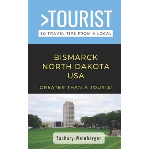 (영문도서) Greater Than a Tourist- Bismarck North Dakota USA: 50 Travel Tips from a Local Paperback, Independently Published, English, 9798351698489