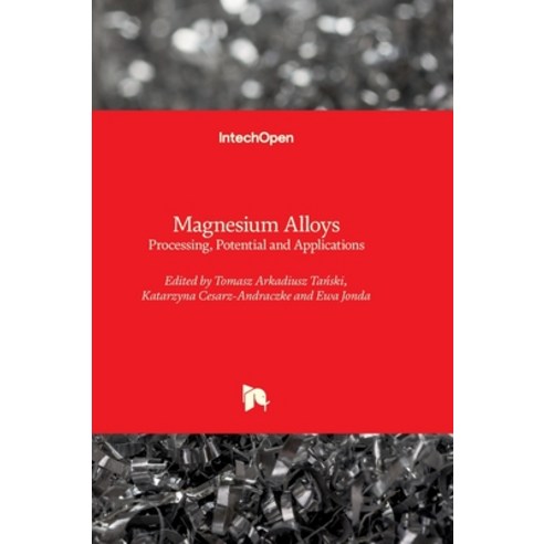 (영문도서) Magnesium Alloys - Processing Potential and Applications Hardcover, Intechopen, English, 9781837688647