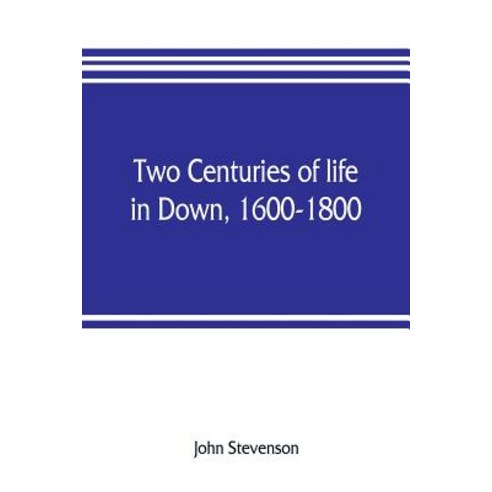 (영문도서) Two centuries of life in Down 1600-1800 Paperback, Alpha Edition, English, 9789353806132