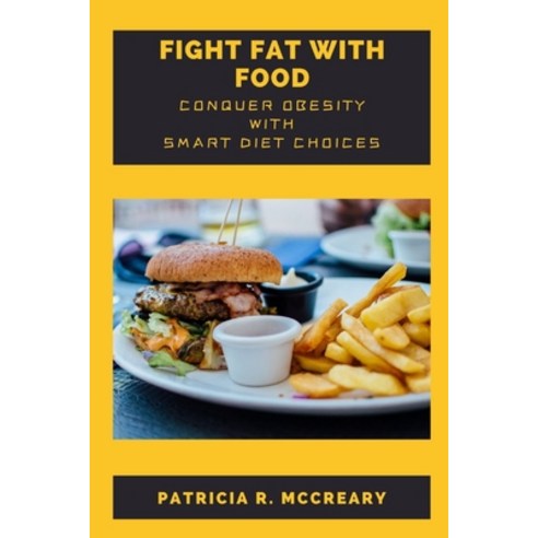 (영문도서) Fight Fat With Food: Conquer Obesity With Smart Diet Choices Paperback, Independently Published, English, 9798391503446