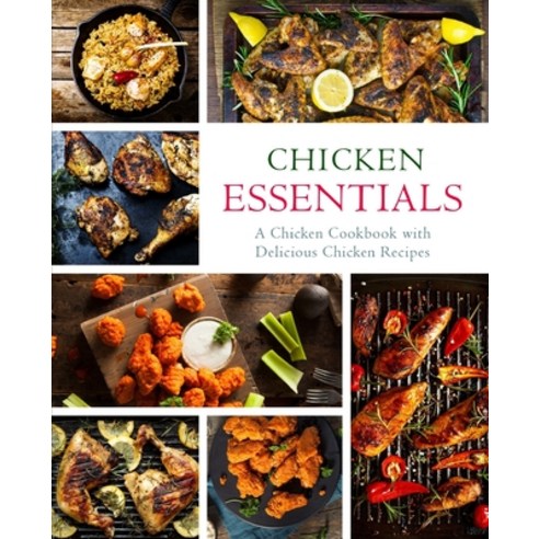 (영문도서) Chicken Essentials: A Chicken Cookbook with Delicious Chicken Recipes (2nd Edition) Paperback, Independently Published, English, 9798611868553