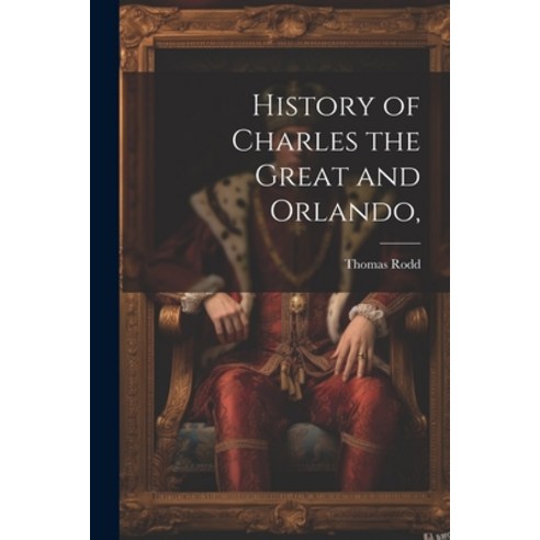 (영문도서) History of Charles the Great and Orlando Paperback, Legare Street Press, English, 9781022019911