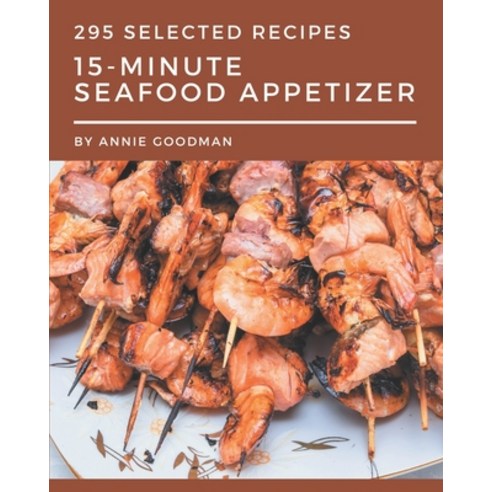 295 Selected 15-Minute Seafood Appetizer Recipes: Best-ever 15-Minute Seafood Appetizer Cookbook for... Paperback, Independently Published, English, 9798571057684