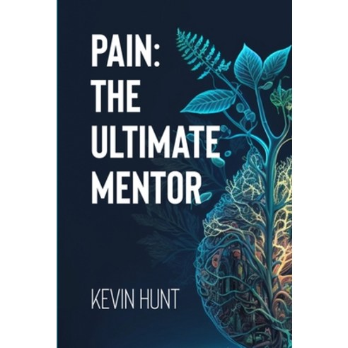 (영문도서) Pain: The Ultimate Mentor Hardcover, Kevin T Hunt, English, 9781739292522