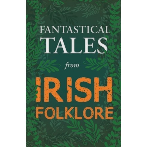 (영문도서) Fantastical Tales from Irish Folklore - Stories from the Hero Sagas and Wonder-Quests (Fantas... Paperback, Fantasy and Horror Classics, English, 9781447407102