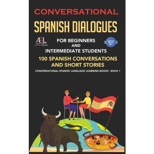 (영문도서) Conversational Spanish Dialogues for Beginners and Intermediate Students: 100 Spanish Convers... Hardcover, Midealuck Publishing, English, 9786655446677