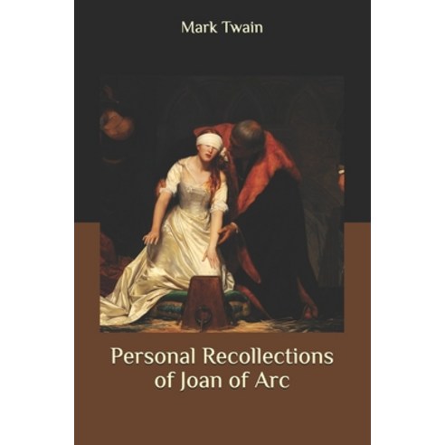 Personal Recollections of Joan of Arc Paperback, Independently Published
