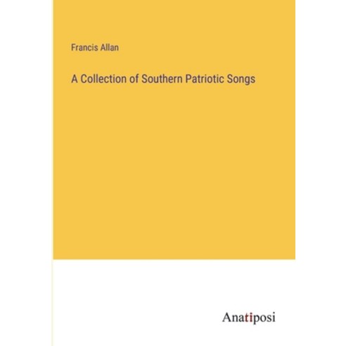 (영문도서) A Collection of Southern Patriotic Songs Paperback, Anatiposi Verlag, English, 9783382501921