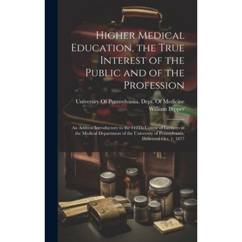 (영문도서) Higher Medical Education the True Interest of the Public and of the Profession: An Address I... Hardcover, Legare Street Press, English, 9781020314544