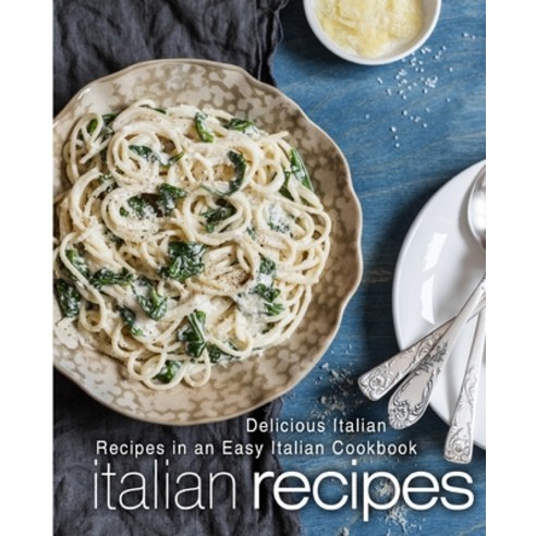 (영문도서) Italian Recipes: Delicious Italian Recipes in an Easy Italian Cookbook Paperback, Createspace Independent Pub..., English, 9781546474876