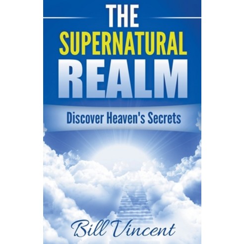 (영문도서) The Supernatural Realm: Discover Heaven''s Secrets Paperback, Rwg Publishing, English, 9798201233303