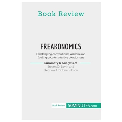 (영문도서) Book Review: Freakonomics by Steven D. Levitt and Stephen J. Dubner: Challenging conventional... Paperback, 50minutes.com, English, 9782808016957