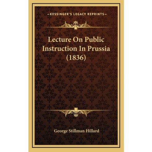 Lecture On Public Instruction In Prussia (1836) Hardcover, Kessinger Publishing