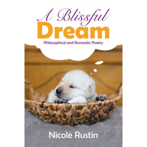 (영문도서) A Blissful Dream: Philosophical and Romantic Poetry Paperback, Xlibris Au, English, 9781669834007