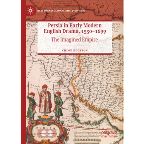 (영문도서) Persia in Early Modern English Drama 1530-1699: The Imagined Empire Hardcover, Palgrave MacMillan, 9783031226175