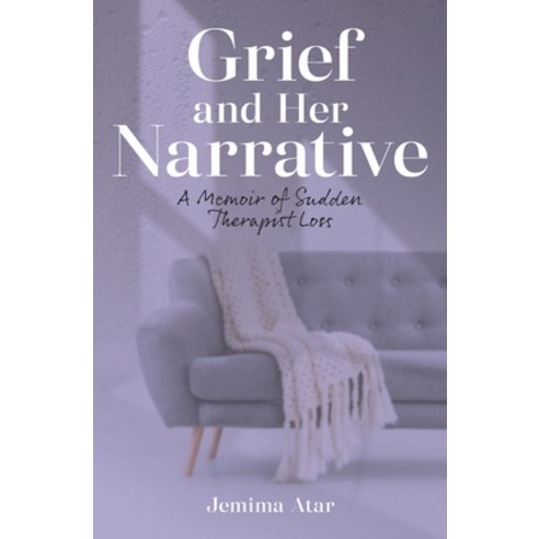(영문도서) Grief and Her Narrative: A Memoir of Sudden Therapist Loss Paperback, Jemima Atar, English, 9781739449605