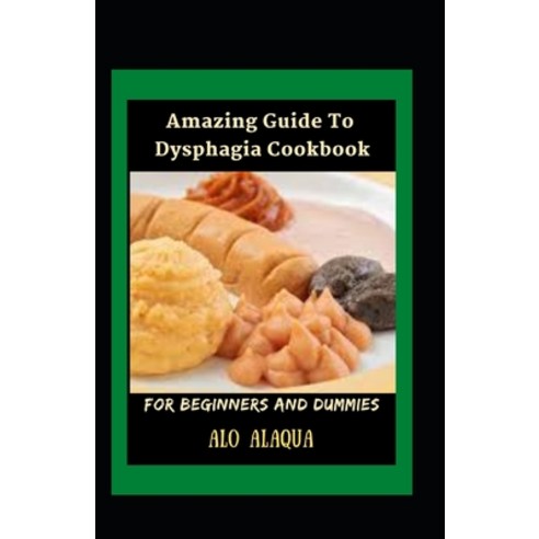 (영문도서) Amazing Guide To Dysphagia Cookbook For Beginners And Dummies Paperback, Independently Published, English, 9798543572955