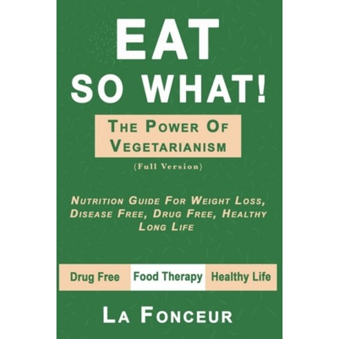 (영문도서) Eat So What! the Power of Vegetarianism: Nutrition Guide For Weight Loss Disease Free Drug ... Paperback, Notion Press Media Pvt Ltd