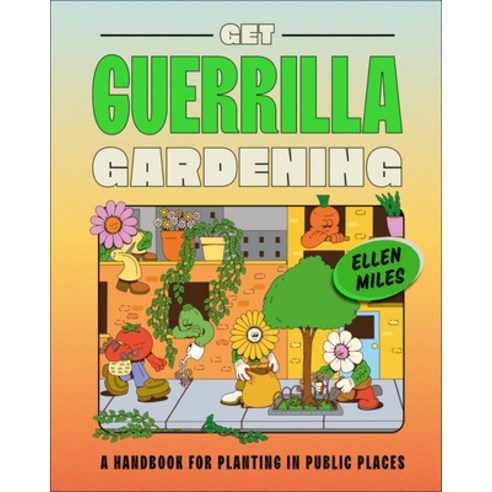 (영문도서) Get Guerrilla Gardening: A Handbook for Planting in Public Places Hardcover, DK Publishing (Dorling Kind..., English, 9780744070804