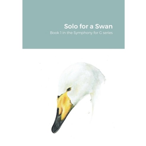(영문도서) Solo for a Swan: Symphony for G Book 1 Paperback, Lulu.com, English, 9780244226312