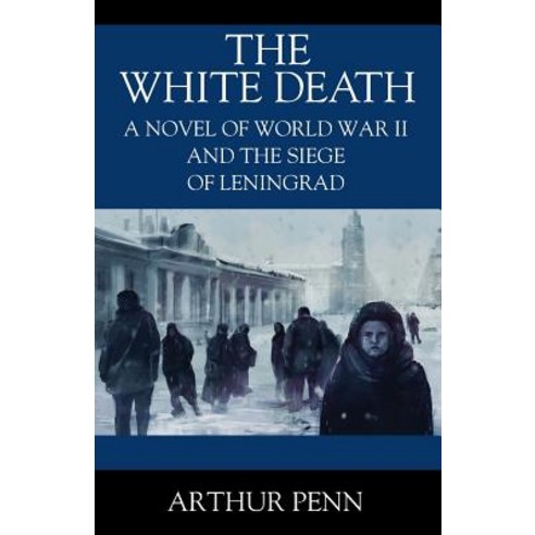 (영문도서) The White Death: A Novel of World War II and the Siege of Leningrad Paperback, Outskirts Press, English, 9781977212122