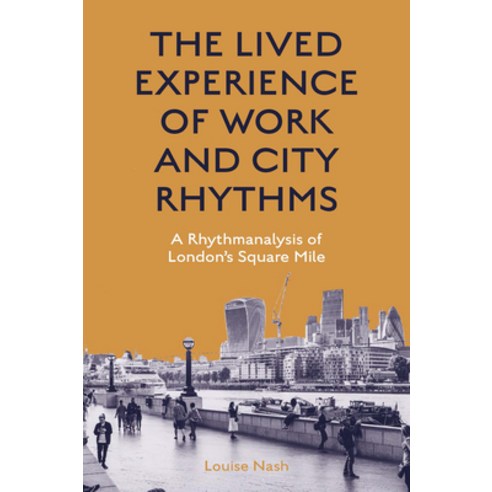 (영문도서) The Lived Experience of Work and City Rhythms: A Rhythmanalysis of London''s Square Mile Hardcover, Emerald Publishing Limited, English, 9781839827594