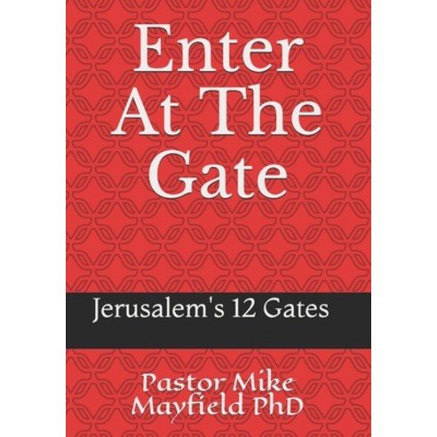 Entering At The Gate: The Gates of the Wall of Jerusalem Paperback, Independently Published