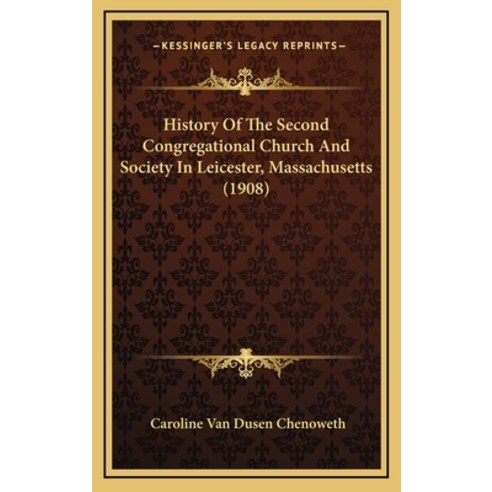 History Of The Second Congregational Church And Society In Leicester Massachusetts (1908) Hardcover, Kessinger Publishing