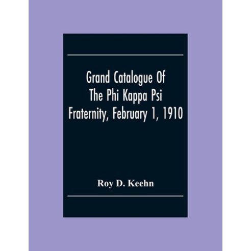 Grand Catalogue Of The Phi Kappa Psi Fraternity February 1 1910 Paperback, Alpha Edition, English, 9789354304170