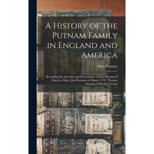 (영문도서) A History of the Putnam Family in England and America: Recording the Ancestry and Descendants... Hardcover, Legare Street Press, English, 9781015448278