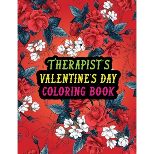Therapist''s Valentine Day Coloring Book: Best Stress Relief Valentine Day Gifts Idea for Therapist H... Paperback, Independently Published, English, 9798590748365