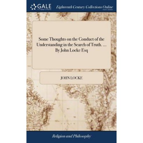 Some Thoughts on the Conduct of the Understanding in the Search of Truth. ... By John Locke Esq Hardcover, Gale Ecco, Print Editions
