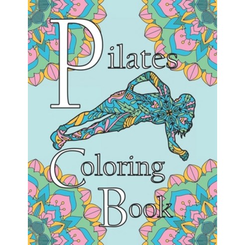 Pilates Coloring Book: A Coloring Book for Self Care Paperback, Independently Published, English, 9798711946861