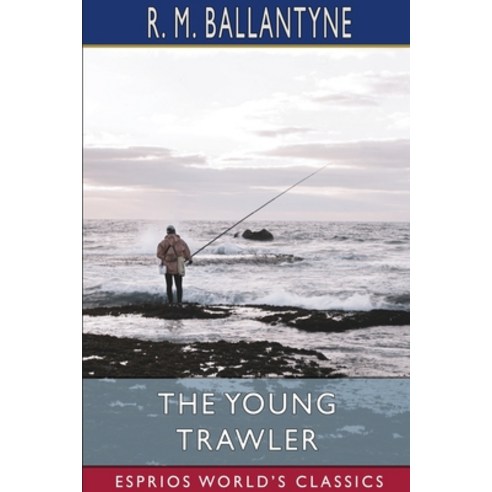 (영문도서) The Young Trawler (Esprios Classics) Paperback, Blurb, English, 9781006083518