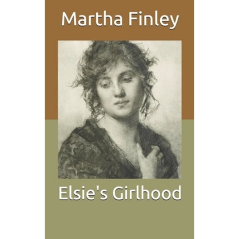 Elsie''s Girlhood Paperback, Independently Published, English, 9798711500834