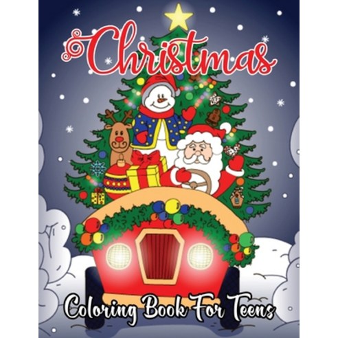 Christmas Coloring Book For Teens: A Children Coloring Activity Book Best for Boys Girls and Teens ... Paperback, Independently Published, English, 9798579660565