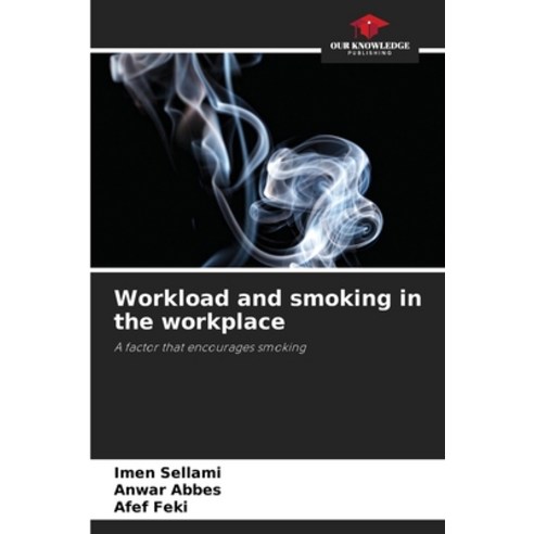 (영문도서) Workload and smoking in the workplace Paperback, Our Knowledge Publishing, English, 9786207663231