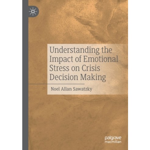 (영문도서) Understanding the Impact of Emotional Stress on Crisis Decision Making Paperback, Palgrave MacMillan, English, 9783030661090