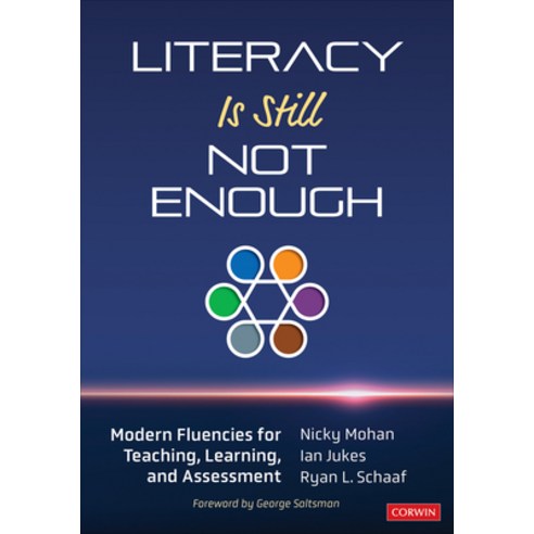 Literacy Is Still Not Enough: Modern Fluencies for Teaching Learning and Assessment Paperback, Corwin Publishers, English, 9781544381268