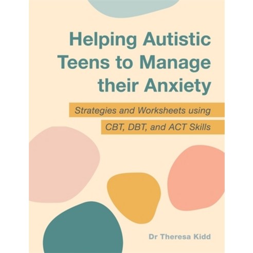 (영문도서) Helping Autistic Teens to Manage Their Anxiety: Strategies and Worksheets Using Cbt Dbt and... Paperback, Jessica Kingsley Publishers, English, 9781787754508