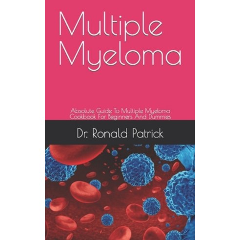 (영문도서) Multiple Myeloma: Absolute Guide To Multiple Myeloma Cookbook For Beginners And Dummies Paperback, Independently Published, English, 9798469908999