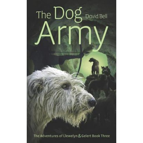 (영문도서) The Dog Army: The Adventures of Llewelyn and Gelert Book 3 Paperback, Independently Published, English, 9781075817410